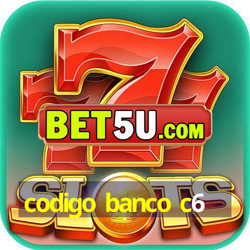 codigo banco c6